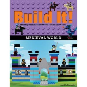 Build It! Medieval World: Make Supercool Models with Your Favorite Lego(r) Parts